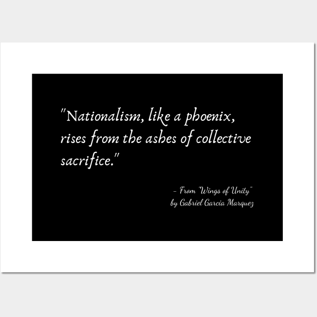 A Quote about Nationalism from "Wings of Unity" by Gabriel Garcia Marquez Wall Art by Poemit